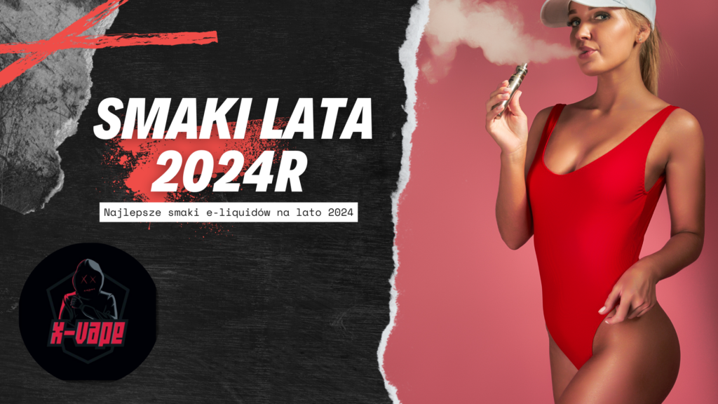najlepsze smaki e liquidow na lato 2024