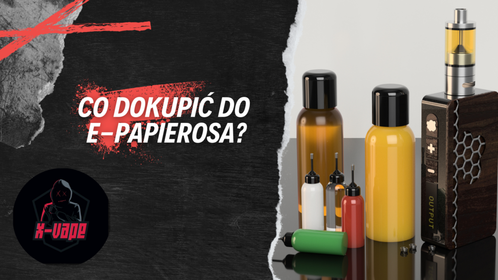 Najlepsze akcesoria do e-papierosa – co warto dokupić, aby poprawić komfort vapowania?