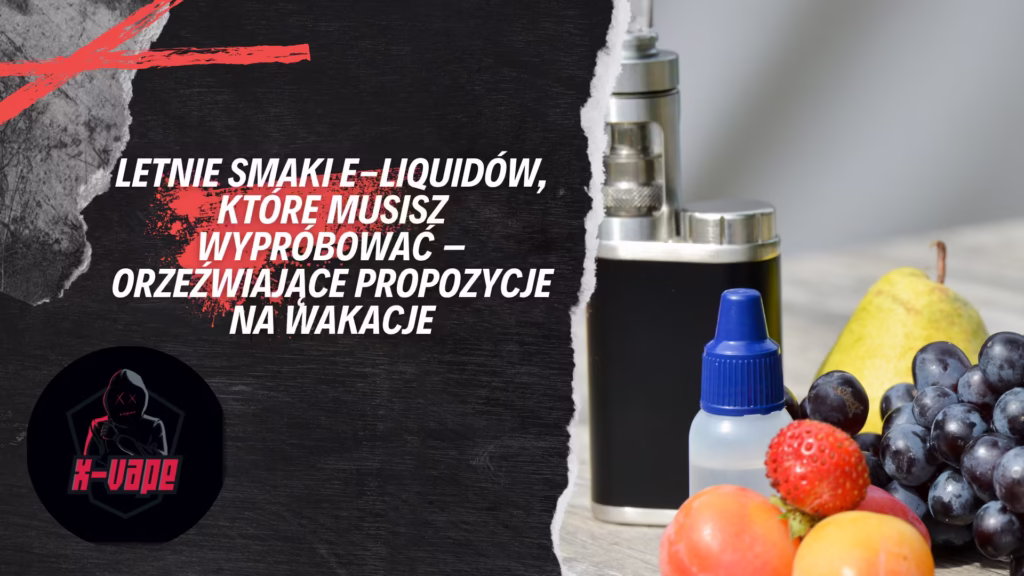 letnie smaki liquidow do e papierosow