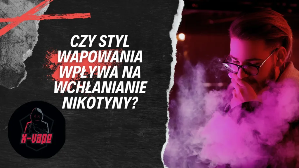 czy styl wapowania wplywa na wchlanianie nikotyny