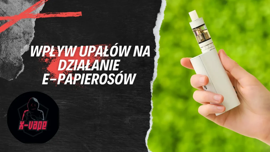 wplyw upalow na dzialanie e papierosow jak chronic swoj sprzet latem