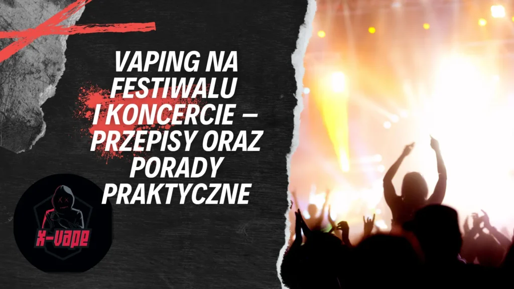 vaping na festiwalu i koncercie przepisy oraz porady praktyczne