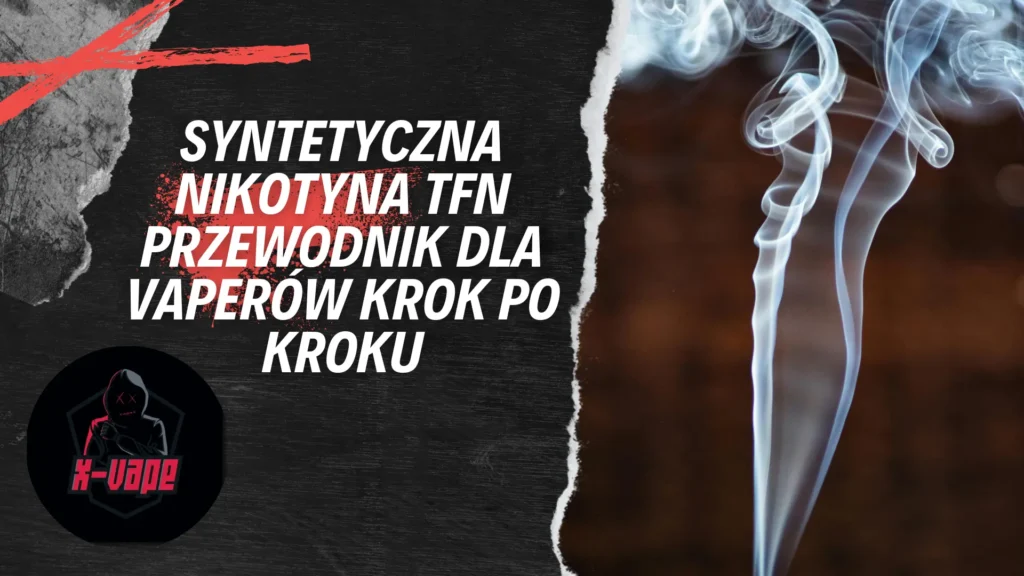 syntetyczna nikotyna tfn przewodnik dla vaperow krok po kroku