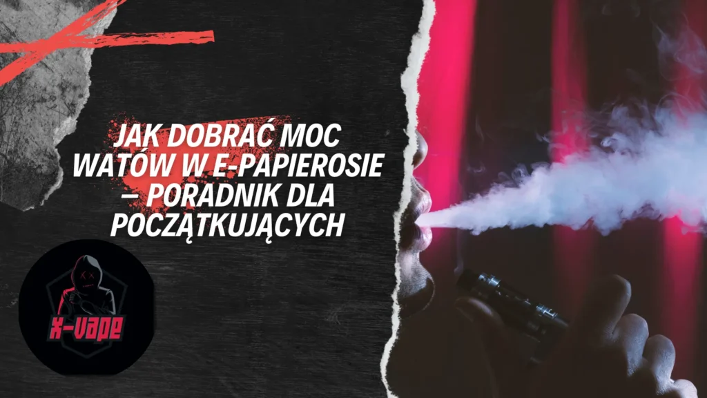jak dobrac moc watow w epapierosie poradnik dla poczatkujacych